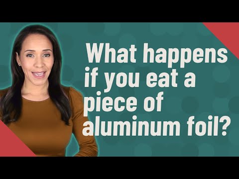 What happens if you eat a piece of aluminum foil?