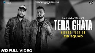 TERA GHATA | GAJENDRA VERMA | J19 SQUAD | HINDI RAP VERSION 2018