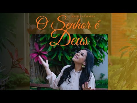 O SENHOR É DEUS - MARIANA TAVARES (CLIPE OFICIAL)