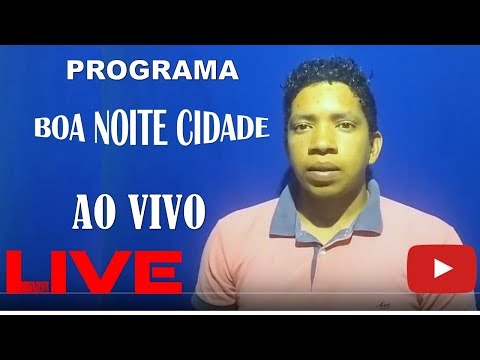 Programa 02 - BOA NOITE cidade Ao Vivo - Participe! 09/08/2019