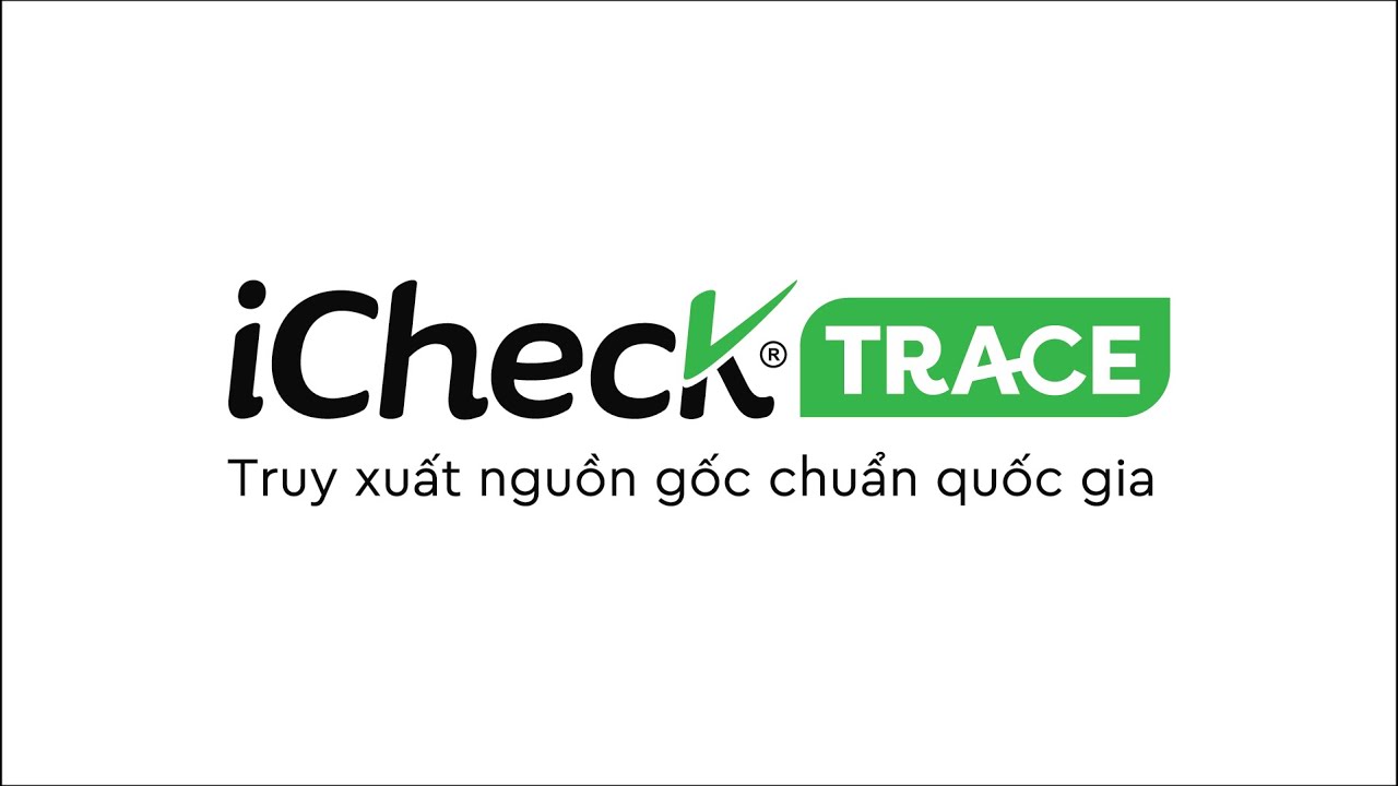 iCheck TRACE - Truy xuất nguồn gốc chuẩn quốc gia