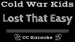 Cold War Kids • Lost That Easy (CC) [Karaoke Instrumental Lyrics]