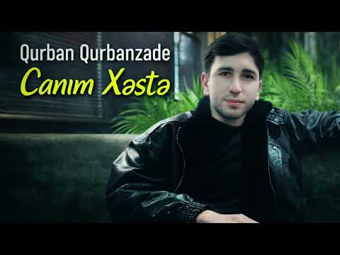 Qurban Qurbanzade - Canim Xeste ( Bu Ureyin Derdi Sensen)