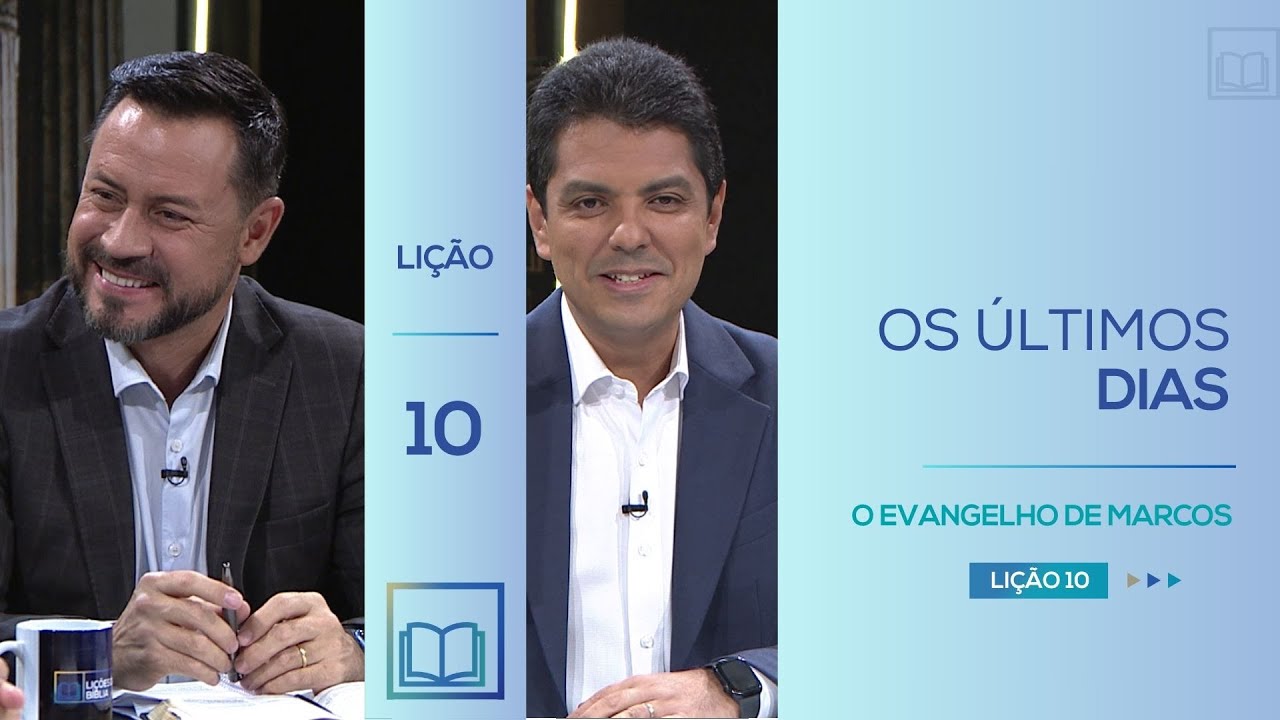 Lição 10 - Os Últimos Dias ( O Evangelho de Marcos )