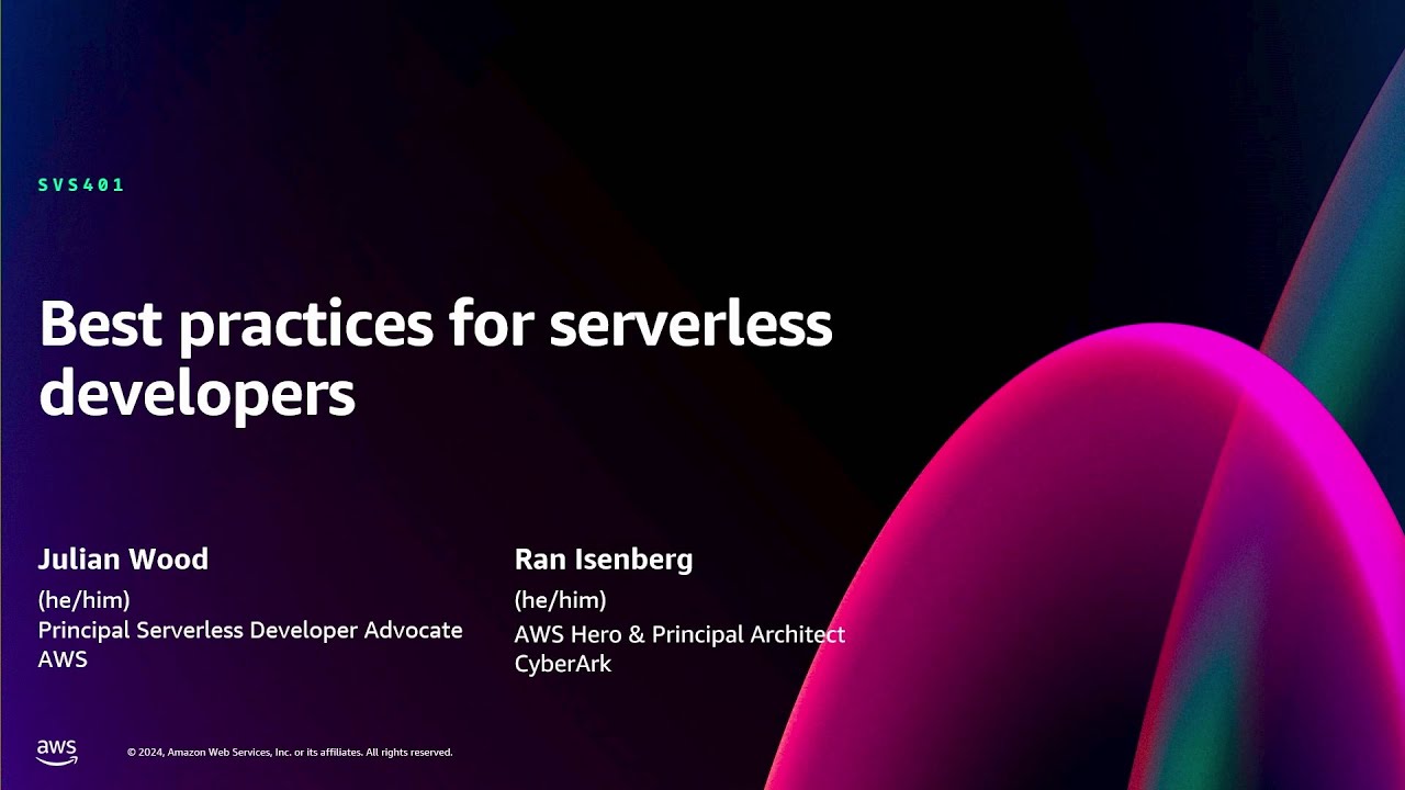 AWS re:Invent 2024 - Best practices for serverless developers (SVS401)