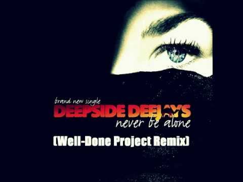 Deepside Deejays - Never Be Alone (Well-Done Project Remix)[HD + DOWNLOAD LINK!]