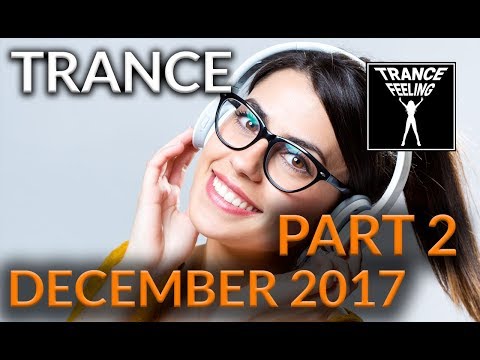 December 2017 Part 2 Trance DJ Mix Live #TranceFeeling 09 (Trance, Dance, Uplifting, Progressive)