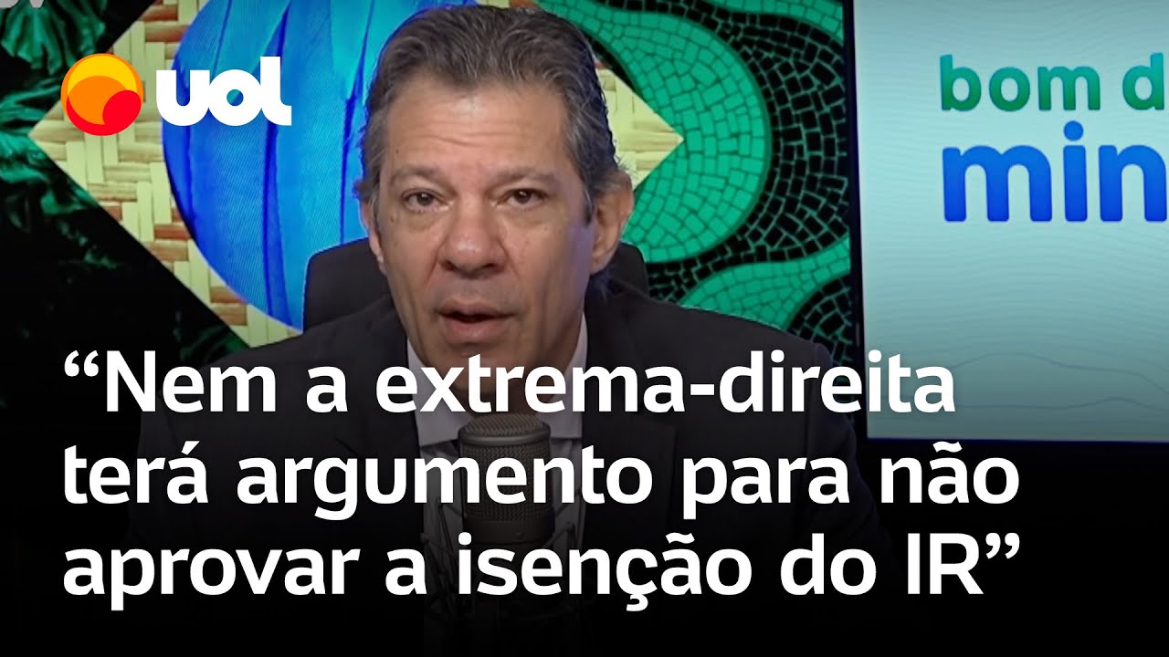 Haddad: 'Nem a extrema-direita terá argumento para não aprovar a isenção do Imposto de Renda'