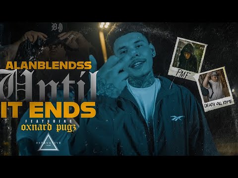 Alanblendss ft Oxnard Pugz - Until It Ends ( Official Music Video )