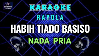 Download lagu HABIH TIADO BASISO - RAYOLA ( KARAOKE NADA PRIA )  mp3
