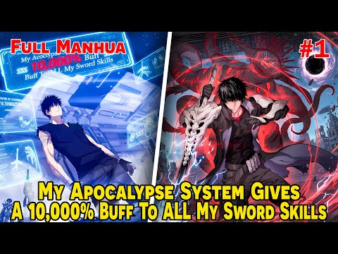 [FULL 1/2] - My Apocalypse System Gives A 10,000% Buff To ALL My Sword Skills | Manhua Recap