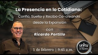 1 de febrero, 2026 | Domingo | La Presencia en lo Cotidiano: Confio, suelto y recibo | Ricardo Portillo