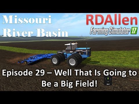 Farming Simulator 17 River Basin E29 - That is Going to Be a Big Field!