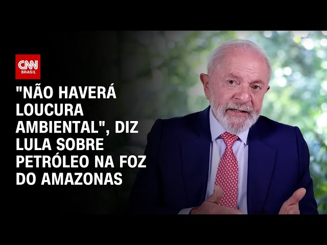 "Não haverá loucura ambiental", diz Lula sobre petróleo na foz do Amazonas | CNN 360º