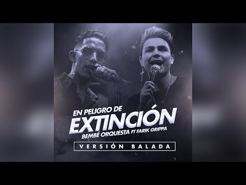 BEMBE Orquesta feat Farik Grippa - En Peligro de Extinción (Versión Balada)