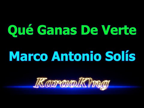Marco Antonio Solís - Qué Ganas De Verte - Karaoke