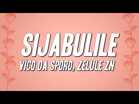 Vico Da Sporo, Zelule zn - Sijabulile (Lyrics)