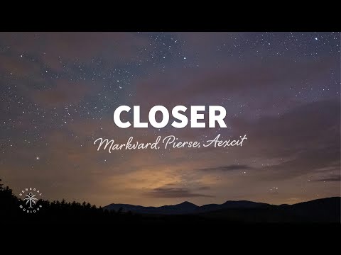 Markvard, Pierse, Aexcit - Closer (Lyrics)