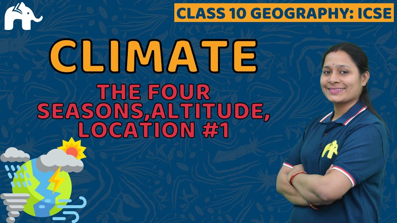 Climate Class 10 ICSE Geography | Selina Chapter 4 | The four Seasons,Altitude, Location #1