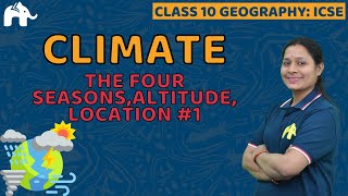 Climate Class 10 ICSE Geography | Selina Chapter 4 | The four Seasons,Altitude, Location #1