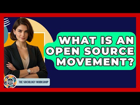 What Is An Open Source Movement? - The Sociology Workshop