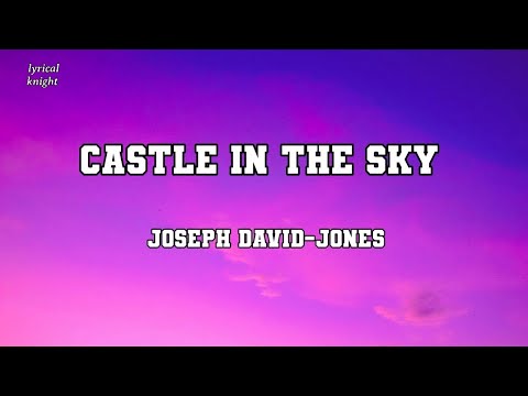 Castle in the sky OFFICIAL MUSIC lyrics -Joseph David  Jones