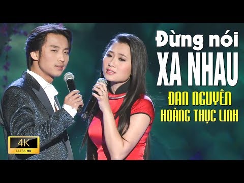 Đừng Nói Xa Nhau - ĐAN NGUYÊN & HOÀNG THỤC LINH [ MV 4K Official]