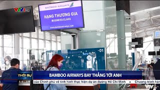 [VTV1 - Thời sự 19h] Bamboo Airways khai trương đường bay thẳng thương mại thường lệ Việt Nam - Anh