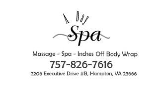 A Day Spa, Hampton, VA Call to Book or Online: 757-826-7616  Massage - Spa - Body Wrap - Gift Cards