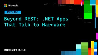 Beyond REST: .NET Apps That Talk to Hardware | DEM365