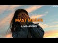 Mast Magan {Slowed and Reverbed} | Arijit Singh | LOFI LYRIC | #lofi #slowedandreverb