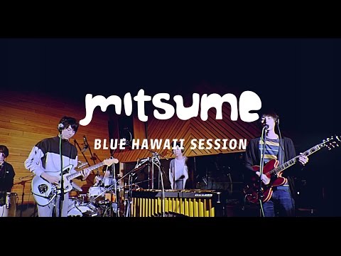 ミツメ - Blue Hawaii Session