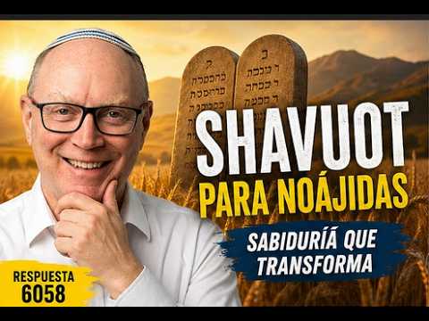 Respuesta 6058 – ¿Puede un gentil recordar Shavuot? La respuesta que muchos no esperan