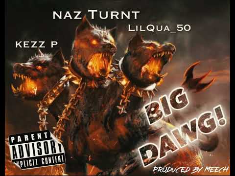 Naz Turnt x LilQua 50 x KezzP :  BIG DOG produced by Meech!