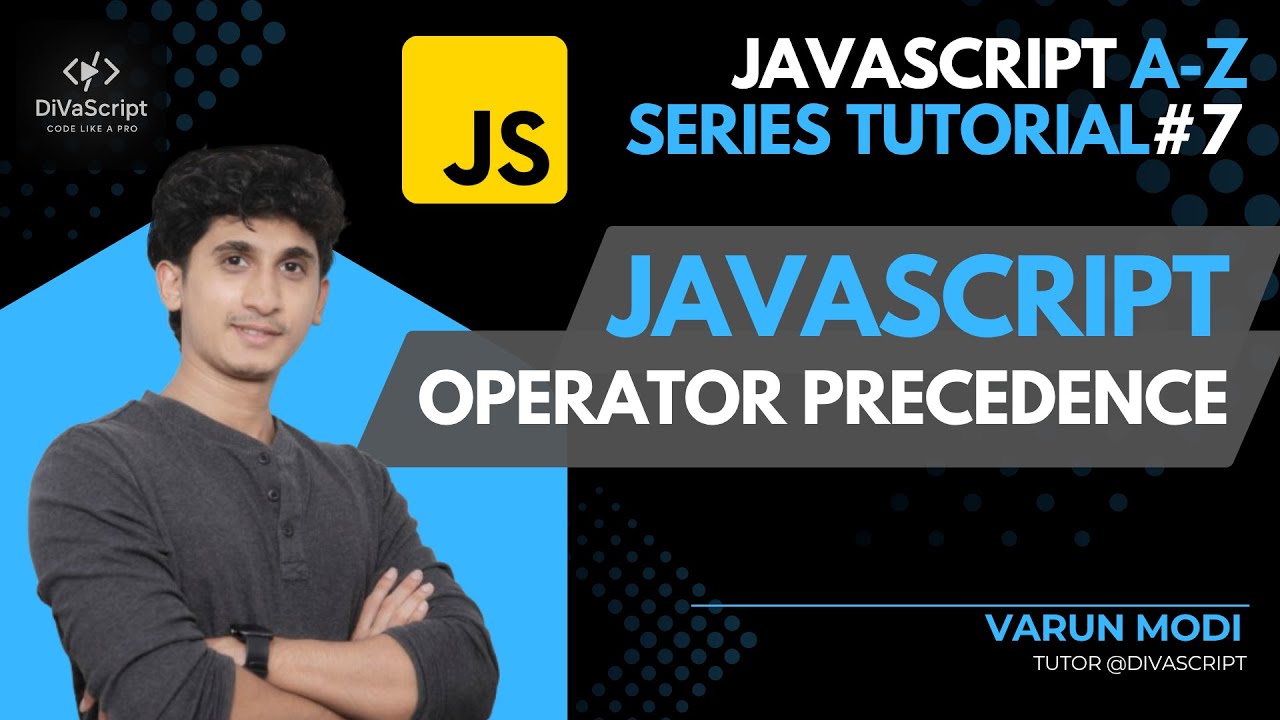 JavaScript Operator Precedence | Javascript A-Z Tutorial Series#7 | Varun Modi | DiVaScript