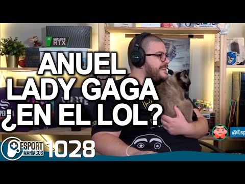 ¿Anuel y Lady Gaga en League of Legends? Es posible... - Esportmaníacos 1028