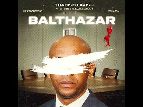 Thabiso Lavish - Balthazar ft Effected, Killorbeezbeatz, Xola TSM & MK production