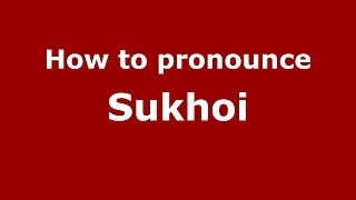 How to pronounce Sukhoi