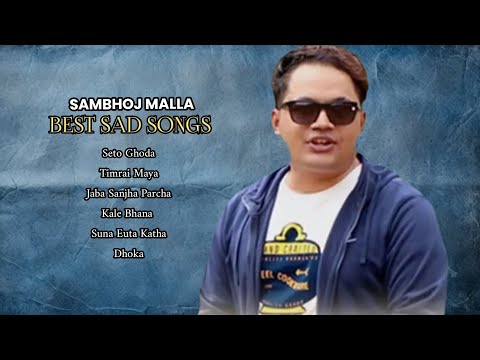 Sambhoj Malla Best Sad Songs