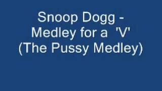 Snoop Dogg -  Medley for a &#39;V&#39; (The Pussy Medley)