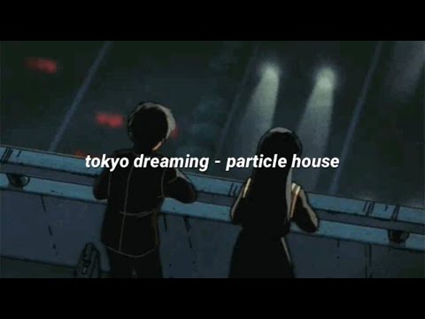 tokyo dreaming - particle house (lyrics)