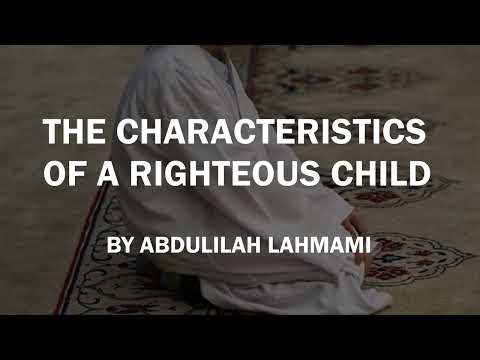 The Characteristics Of A Righteous Child | Shaykh 'Abdulilah Lahmami