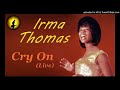 Irma Thomas - Cry On [Live] (Kostas A~171)