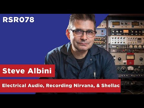 RSR078 - Steve Albini - Electrical Audio, Recording Nirvana, & Shellac