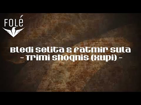 Bledi Selita & Fatmir Sula - Trimi Shoqnis Xupi