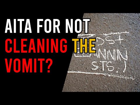 r/AITA | AITA FOR NOT CLEANING THE VOMIT? - Reddit Stories