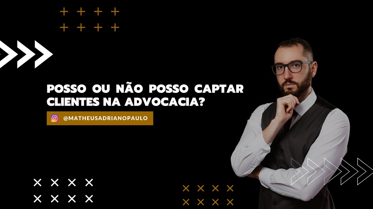 Advogado pode ou não pode captar clientes?