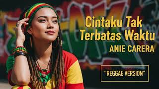 Download lagu CINTAKU TAK TERBATAS WAKTU - Anie Carera | Cover Reggae Version mp3