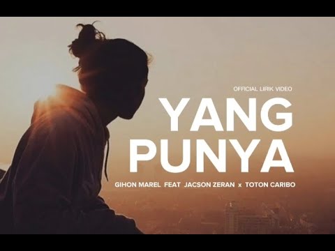 Gihon Marel _ Yang Punya ( Lirik ) feat Jacson Zeran x Toton Caribo 🎵 Lagu Timur Terbaru 2022