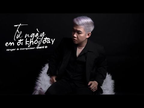 TỪ NGÀY EM ĐI KHỎI ĐÂY - Dani D (Official Lyric Video)